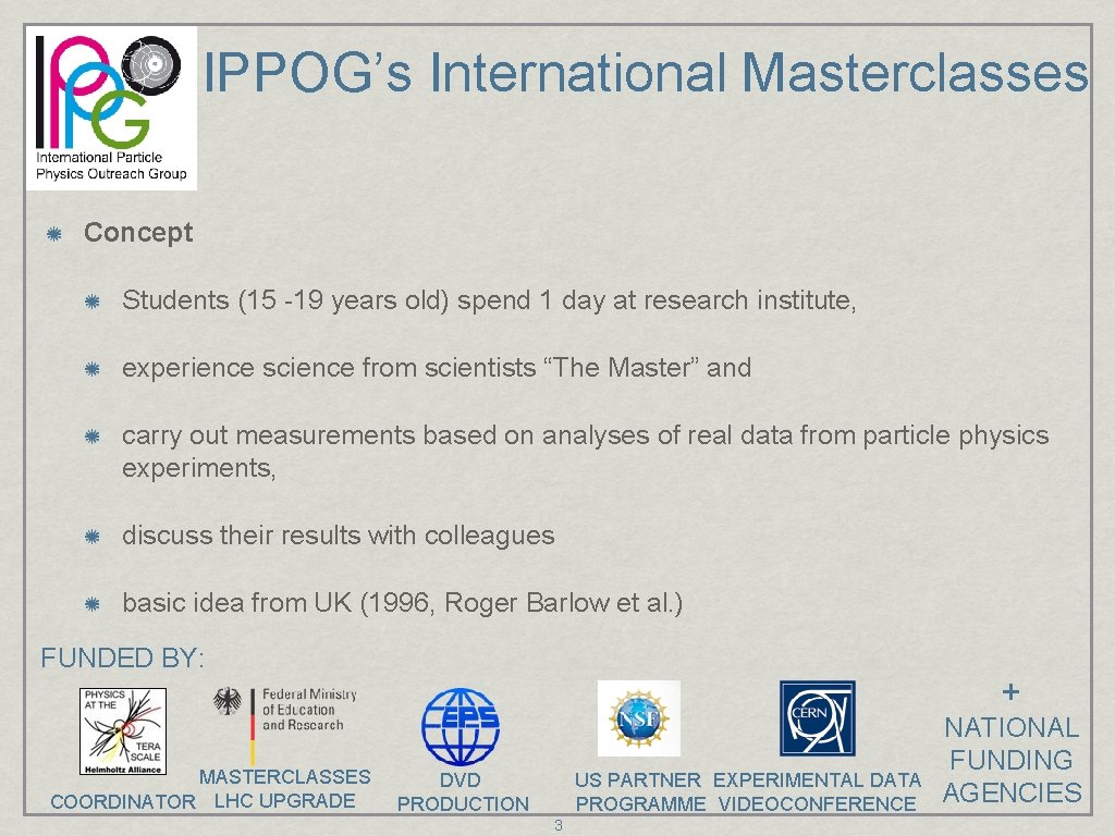 IPPOG’s International Masterclasses Concept Students (15 -19 years old) spend 1 day at research