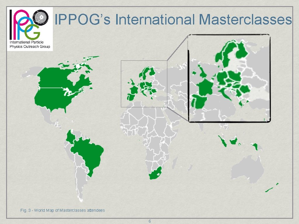 IPPOG’s International Masterclasses Fig. 3 - World Map of Masterclasses attendees 6 
