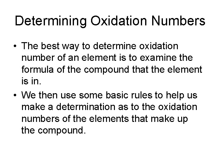 Determining Oxidation Numbers • The best way to determine oxidation number of an element