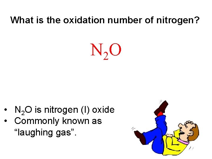 What is the oxidation number of nitrogen? N 2 O • N 2 O