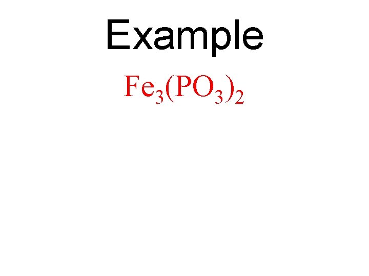 Example Fe 3(PO 3)2 