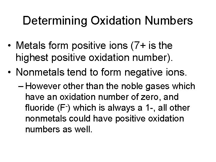 Determining Oxidation Numbers • Metals form positive ions (7+ is the highest positive oxidation