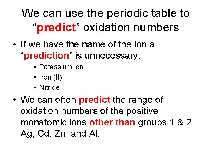 We can use the periodic table to “predict” oxidation numbers • If we have