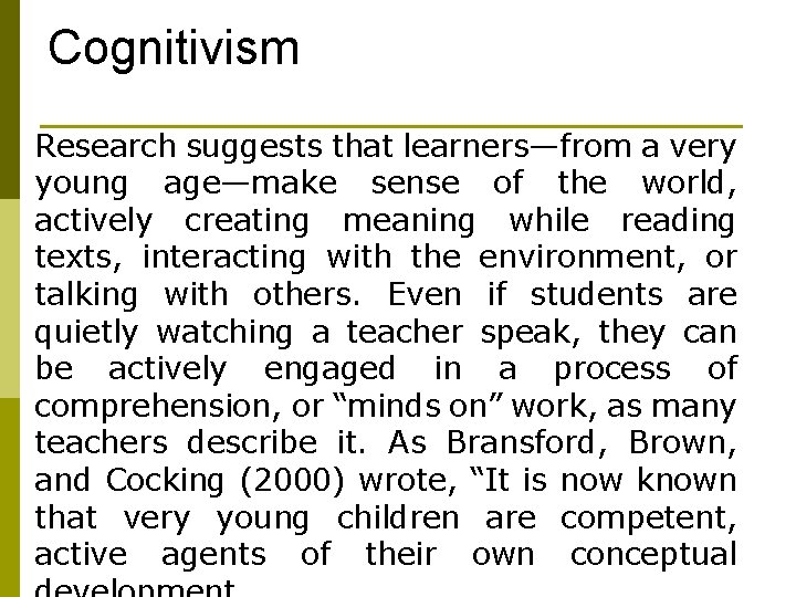 Cognitivism Research suggests that learners—from a very young age—make sense of the world, actively Cognitivism Research suggests that learners—from a very young age—make sense of the world, actively