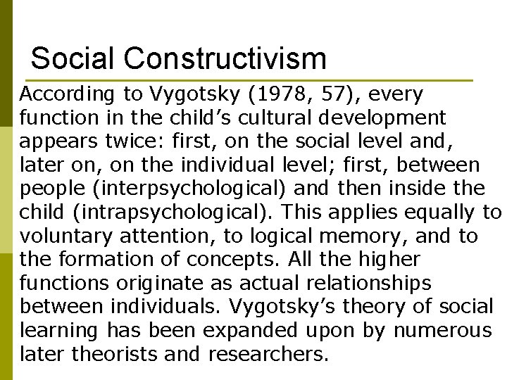 Social Constructivism According to Vygotsky (1978, 57), every function in the child’s cultural development Social Constructivism According to Vygotsky (1978, 57), every function in the child’s cultural development
