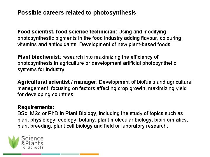 Possible careers related to photosynthesis Food scientist, food science technician: Using and modifying photosynthestic