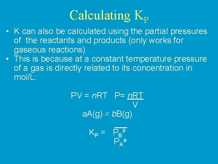 Calculating KP • K can also be calculated using the partial pressures of the