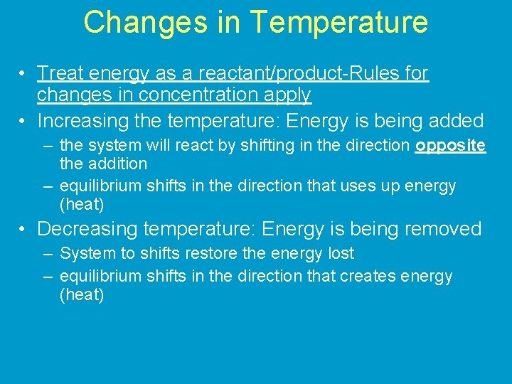 Changes in Temperature • Treat energy as a reactant/product-Rules for changes in concentration apply