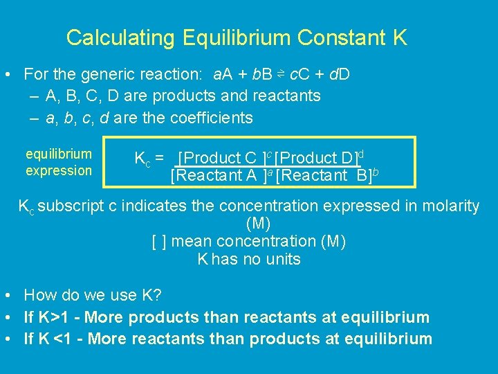 Calculating Equilibrium Constant K • For the generic reaction: a. A + b. B
