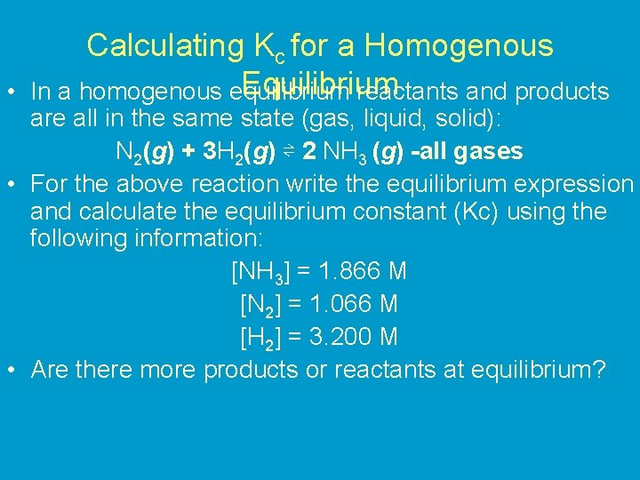  • Calculating Kc for a Homogenous Equilibrium In a homogenous equilibrium reactants and