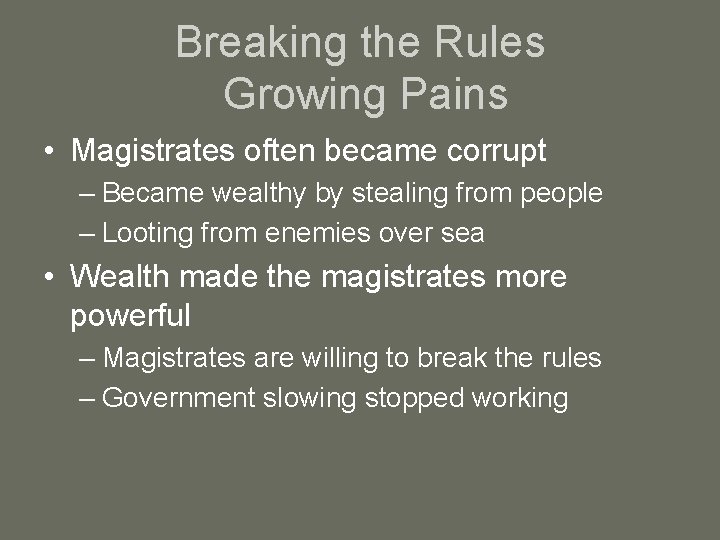Breaking the Rules Growing Pains • Magistrates often became corrupt – Became wealthy by