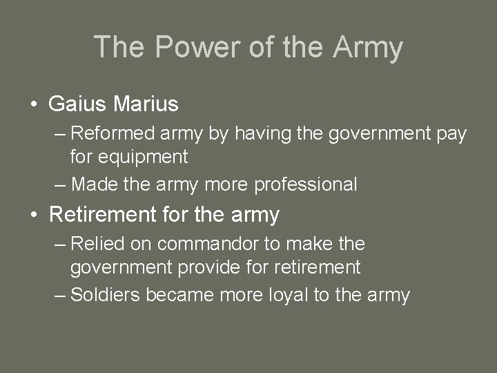 The Power of the Army • Gaius Marius – Reformed army by having the