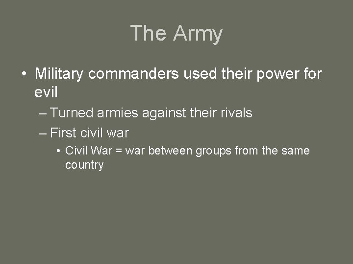 The Army • Military commanders used their power for evil – Turned armies against