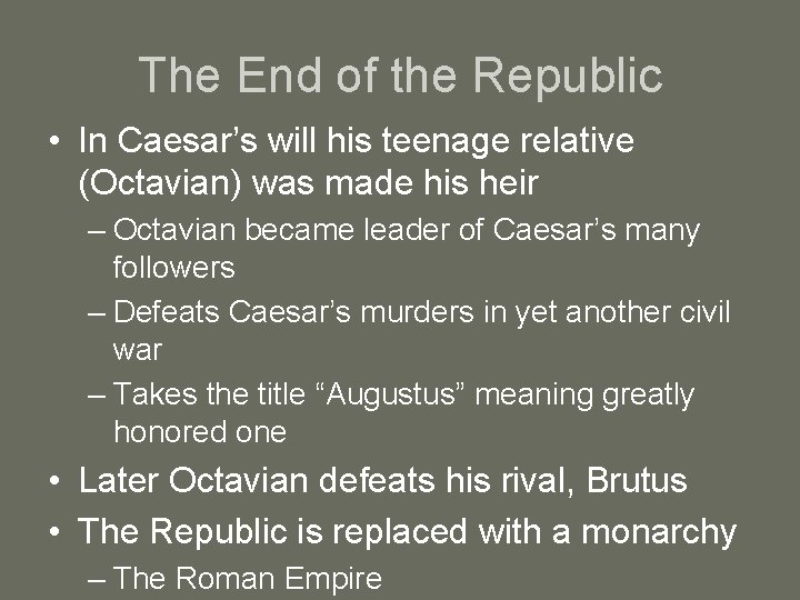 The End of the Republic • In Caesar’s will his teenage relative (Octavian) was