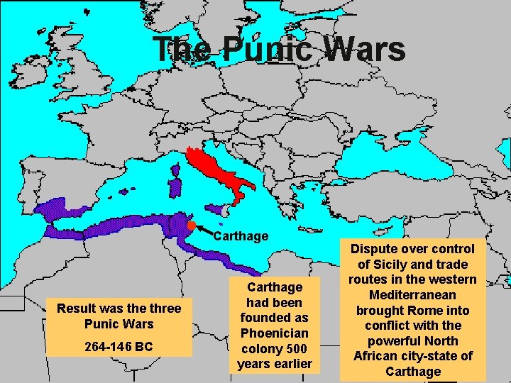 The Punic Wars Carthage Result was the three Punic Wars 264 -146 BC Carthage