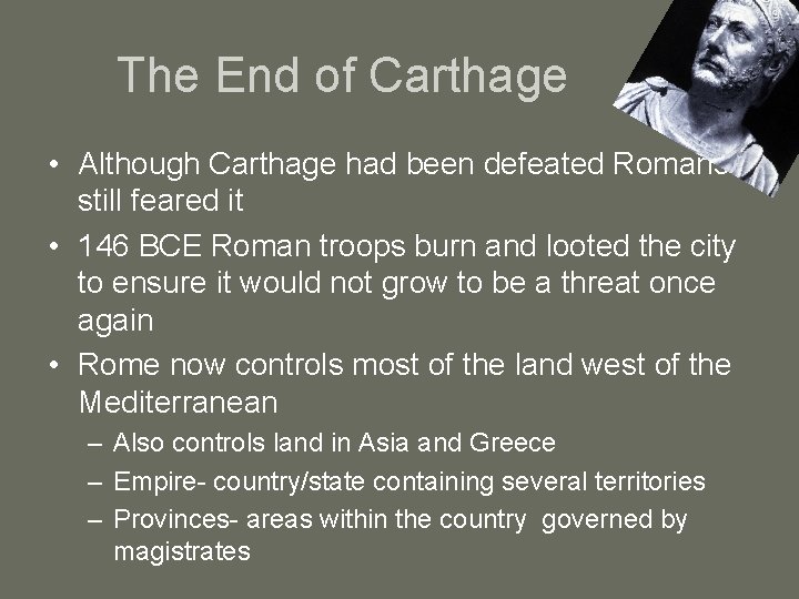 The End of Carthage • Although Carthage had been defeated Romans still feared it