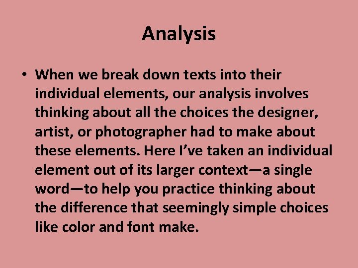 Analysis • When we break down texts into their individual elements, our analysis involves