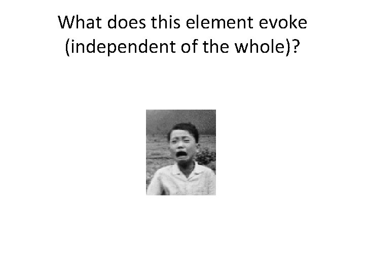 What does this element evoke (independent of the whole)? 