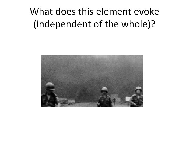 What does this element evoke (independent of the whole)? 