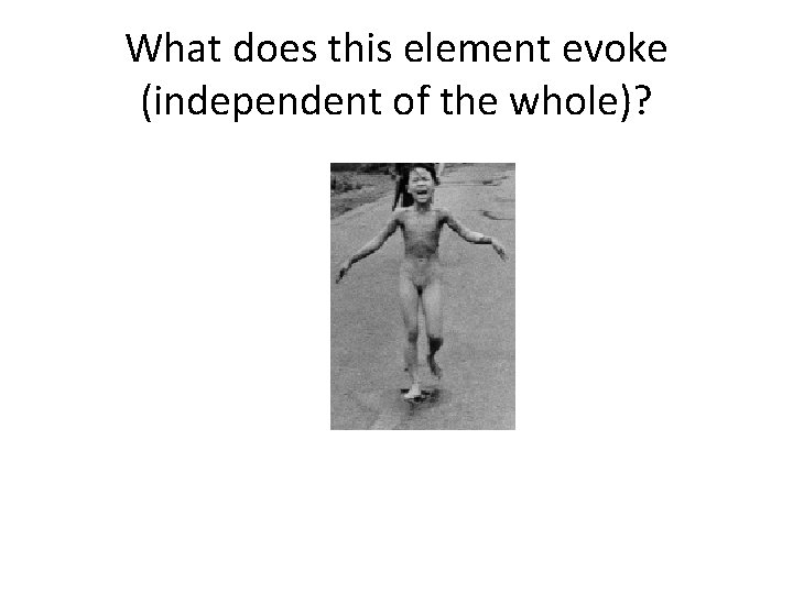 What does this element evoke (independent of the whole)? 