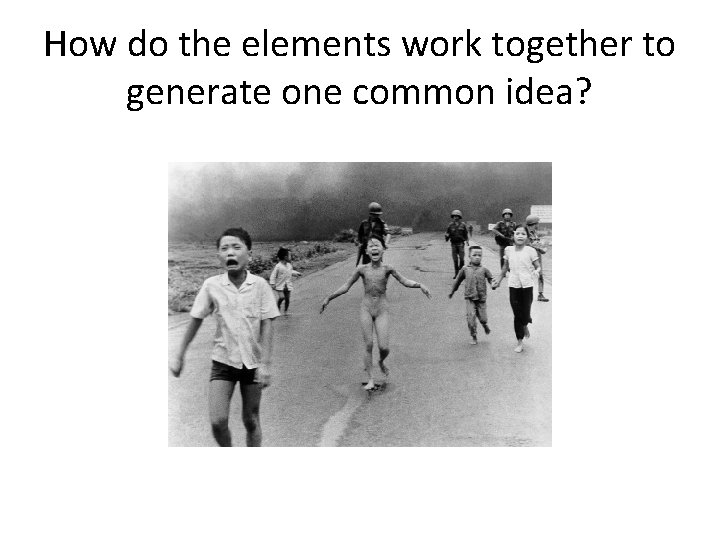 How do the elements work together to generate one common idea? 