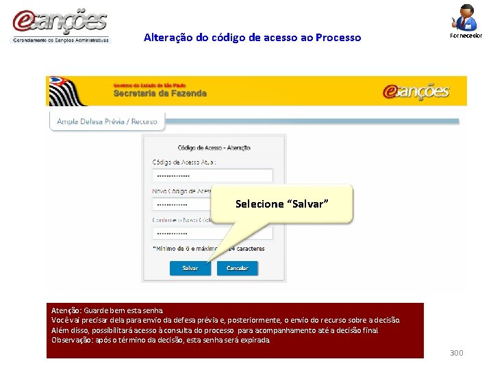 Alteração do código de acesso ao Processo Fornecedor Selecione “Salvar” Atenção: Guarde bem esta