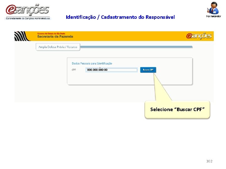 Identificação / Cadastramento do Responsável Fornecedor 000 -00 Selecione “Buscar CPF” 302 