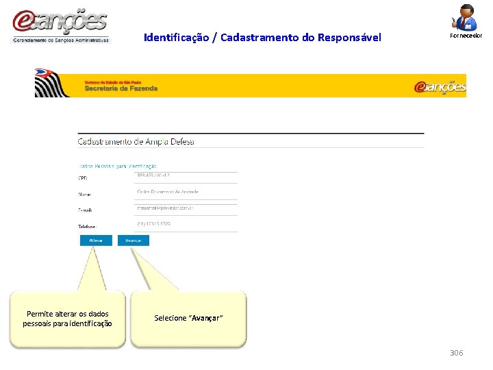 Identificação / Cadastramento do Responsável Permite alterar os dados pessoais para identificação Fornecedor Selecione