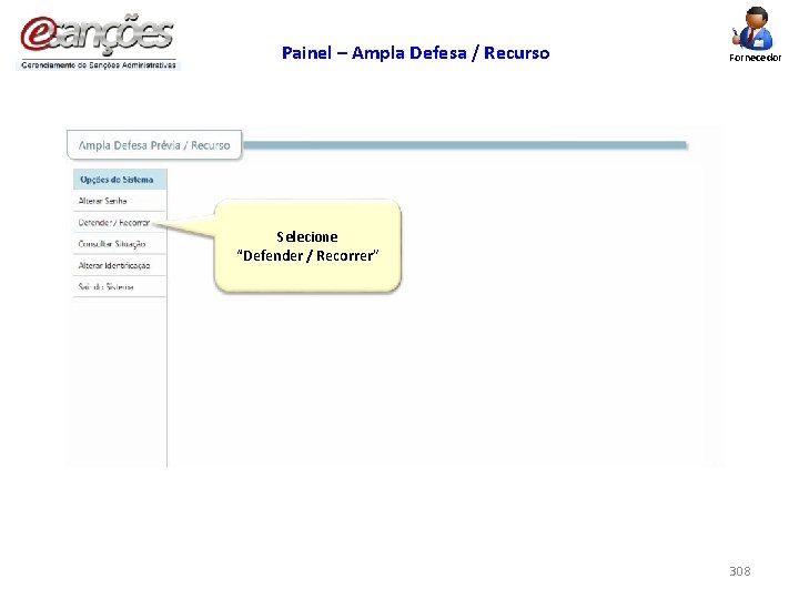 Painel – Ampla Defesa / Recurso Fornecedor Selecione “Defender / Recorrer” 308 