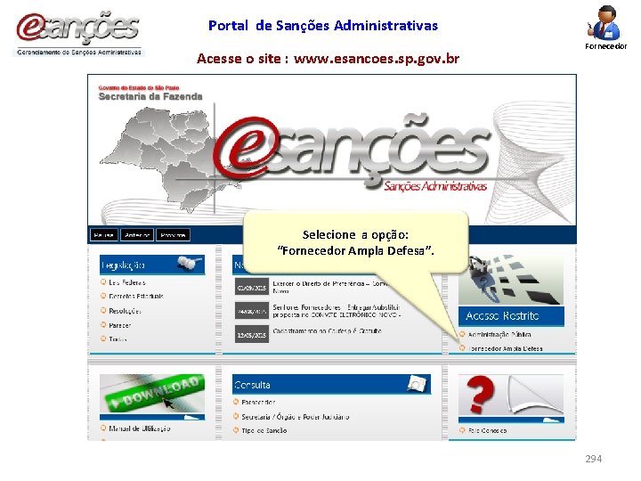 Portal de Sanções Administrativas Acesse o site : www. esancoes. sp. gov. br Fornecedor