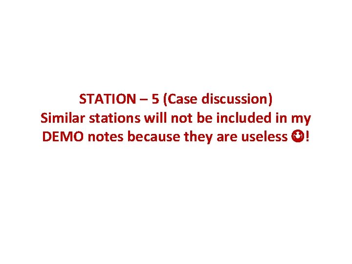 STATION – 5 (Case discussion) Similar stations will not be included in my DEMO