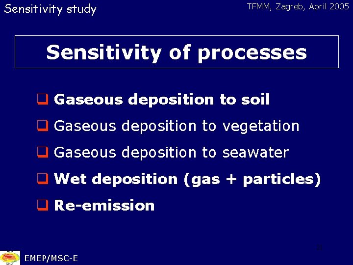 Sensitivity study TFMM, Zagreb, April 2005 Sensitivity of processes q Gaseous deposition to soil