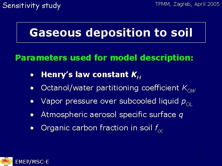 Sensitivity study TFMM, Zagreb, April 2005 Gaseous deposition to soil Parameters used for model