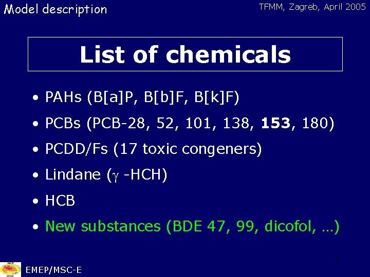 Model description TFMM, Zagreb, April 2005 List of chemicals • PAHs (B[a]P, B[b]F, B[k]F)