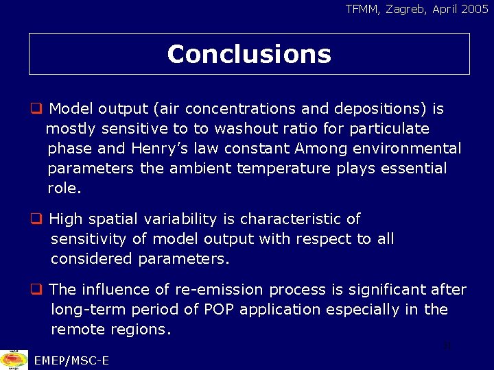 TFMM, Zagreb, April 2005 Conclusions q Model output (air concentrations and depositions) is mostly