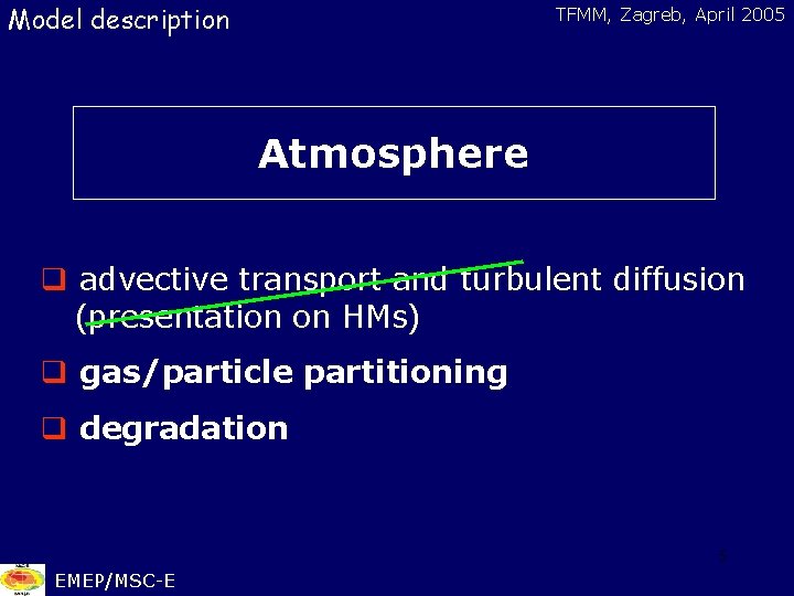 Model description TFMM, Zagreb, April 2005 Atmosphere q advective transport and turbulent diffusion (presentation