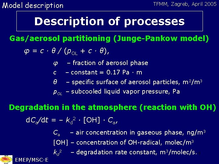 Model description TFMM, Zagreb, April 2005 Description of processes Gas/aerosol partitioning (Junge-Pankow model) φ