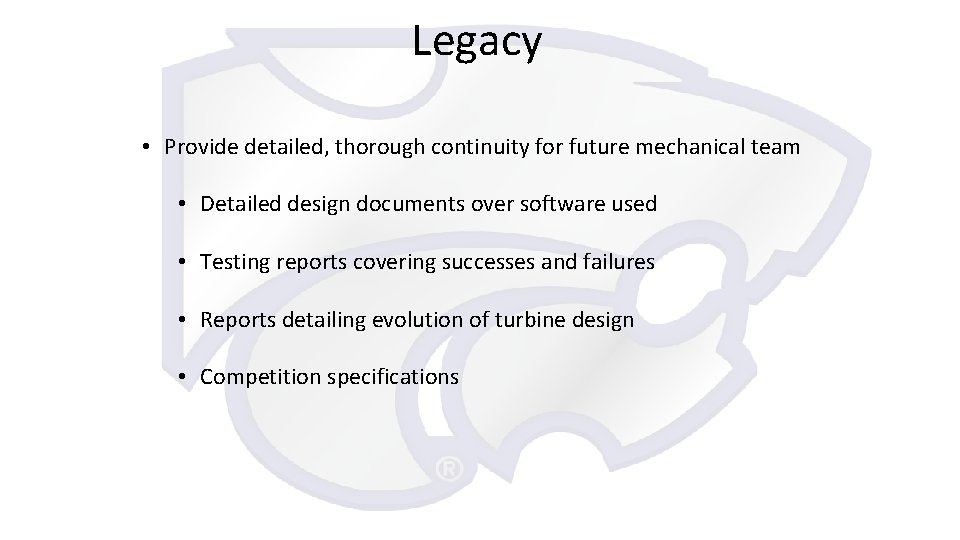 Legacy • Provide detailed, thorough continuity for future mechanical team • Detailed design documents