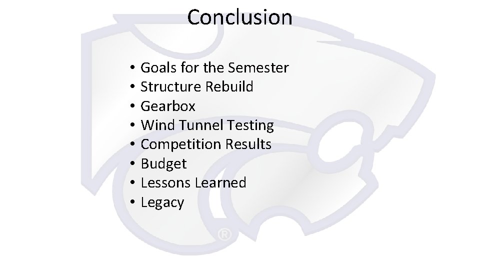 Conclusion • • Goals for the Semester Structure Rebuild Gearbox Wind Tunnel Testing Competition