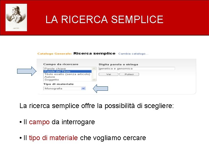 LA RICERCA SEMPLICE La ricerca semplice offre la possibilità di scegliere: • Il campo