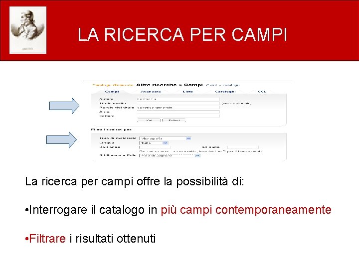 LA RICERCA PER CAMPI La ricerca per campi offre la possibilità di: • Interrogare