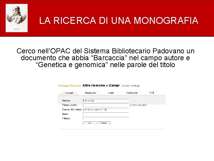 LA RICERCA DI UNA MONOGRAFIA Cerco nell’OPAC del Sistema Bibliotecario Padovano un documento che