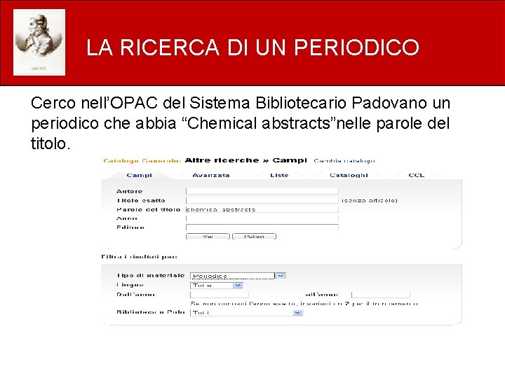 LA RICERCA DI UN PERIODICO Cerco nell’OPAC del Sistema Bibliotecario Padovano un periodico che