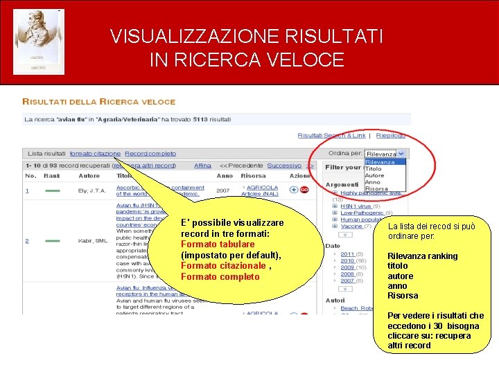 VISUALIZZAZIONE RISULTATI IN RICERCA VELOCE E' possibile visualizzare record in tre formati: Formato tabulare