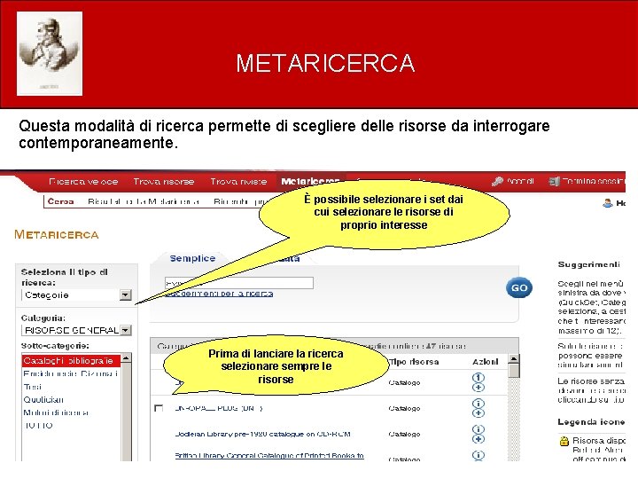 METARICERCA Questa modalità di ricerca permette di scegliere delle risorse da interrogare contemporaneamente. È