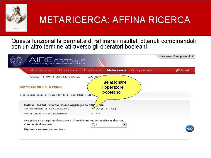 METARICERCA: AFFINA RICERCA Questa funzionalità permette di raffinare i risultati ottenuti combinandoli con un