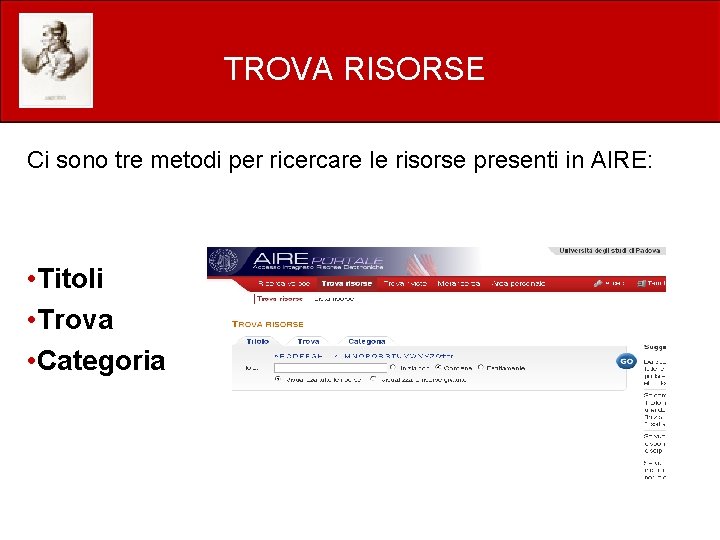 TROVA RISORSE Ci sono tre metodi per ricercare le risorse presenti in AIRE: •