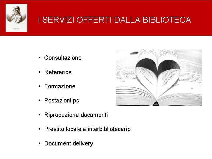 I SERVIZI OFFERTI DALLA BIBLIOTECA • Consultazione • Reference • Formazione • Postazioni pc