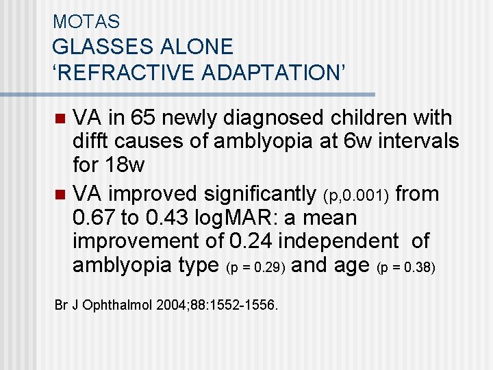 MOTAS GLASSES ALONE ‘REFRACTIVE ADAPTATION’ VA in 65 newly diagnosed children with difft causes