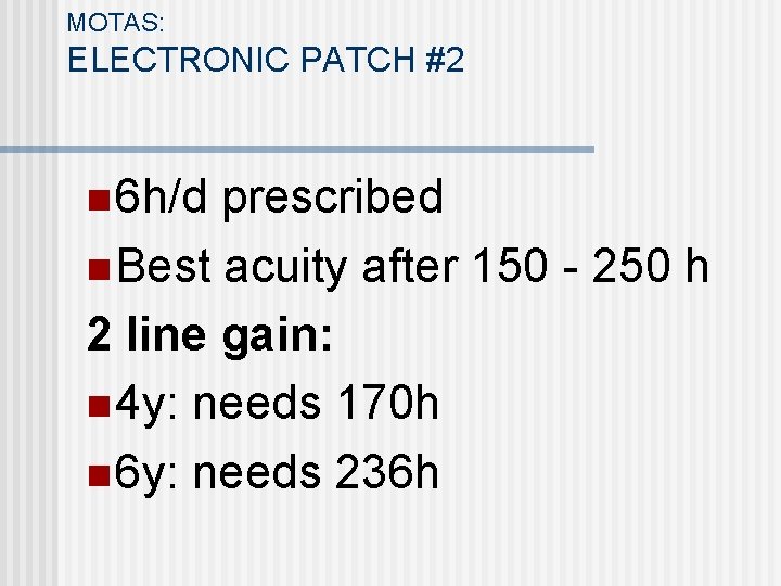 MOTAS: ELECTRONIC PATCH #2 n 6 h/d prescribed n Best acuity after 150 -